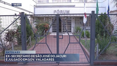 Matou a Ex: Ex-secretário de São José do Jacuri é Julgado em Gov. Valadares.