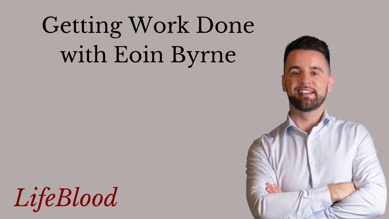 Getting Work Done with Eoin Byrne