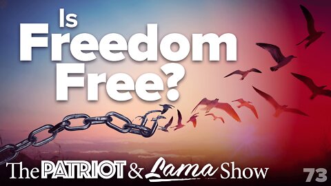 The Patriot & Lama Show - Episode 73 – Is Freedom Free?