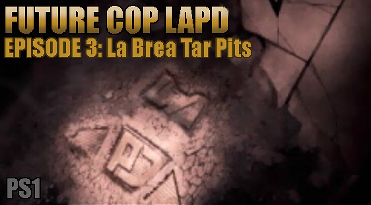 Playstation 1: Future Cop LAPD (Episode 3: La Brea Tar Pits)