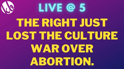 [Live @ 5] The right just lost the culture war, and every woman who walked away from the left