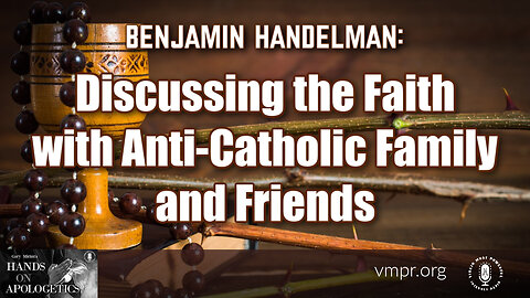 27 Jun 23, Hands on Apologetics: Discussing the Faith with Anti-Catholic Family/Friends