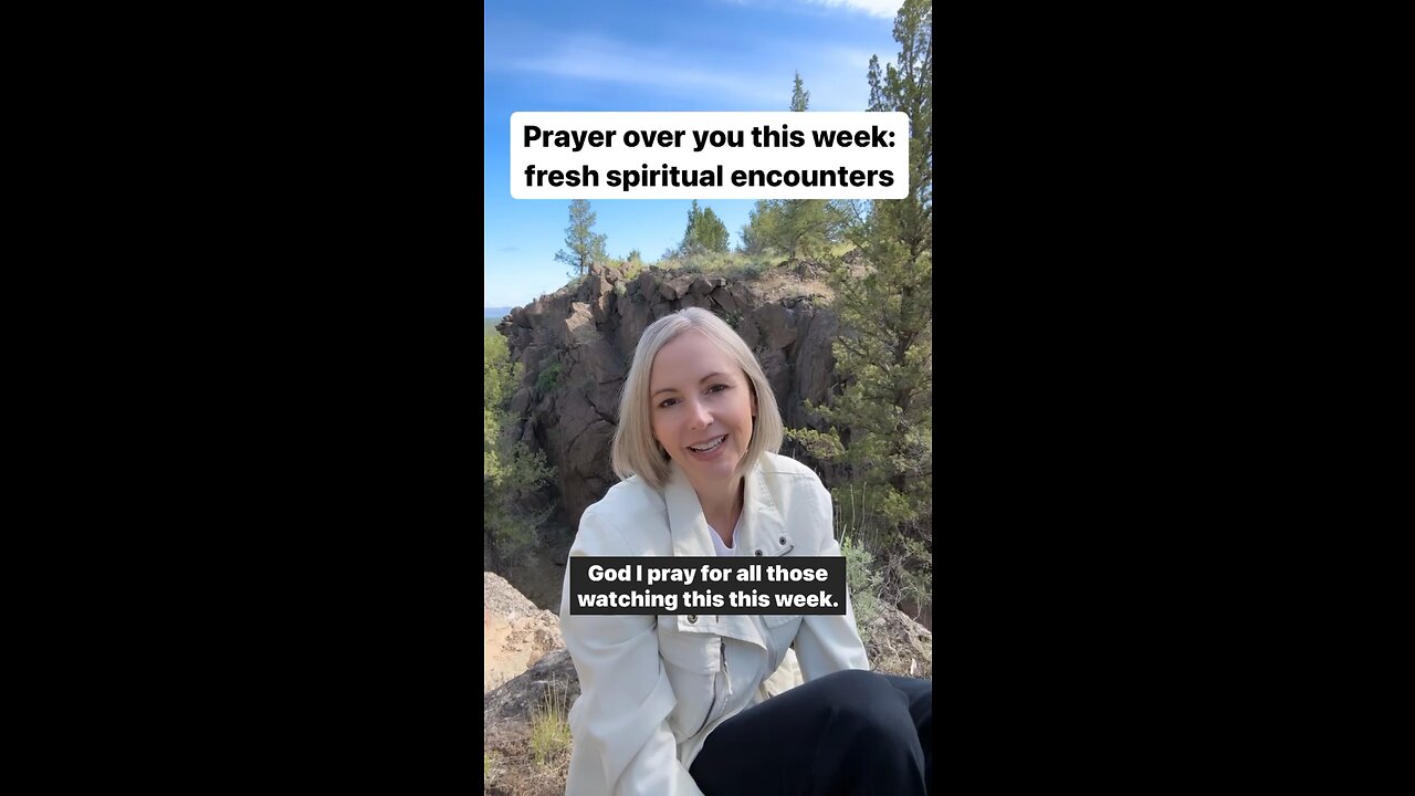 Prayer over your week: fresh spiritual encounters! #short