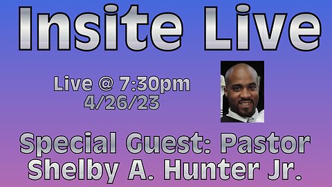 Insite Live w/ Pastor Shelby A. Hunter Jr.