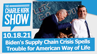 Biden's Supply Chain Crisis Spells Trouble for American Way of Life | The Charlie Kirk Show LIVE