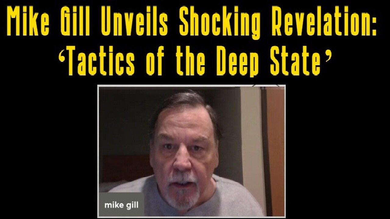 Mike Gill Unveils Shocking Revelation: ‘Tactics of the Deep State’