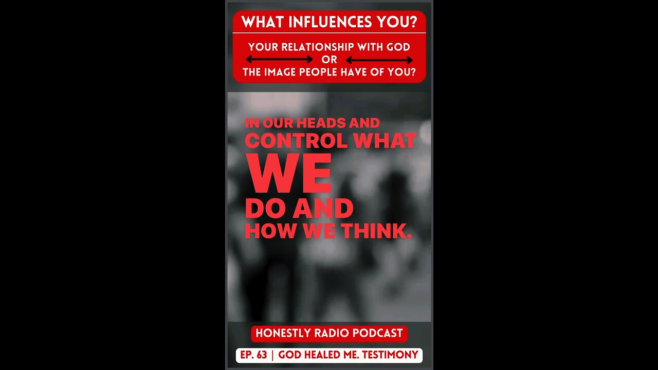 What Influences You? Relationship With God, or, Image People Have of You? | Honestly Radio Podcast