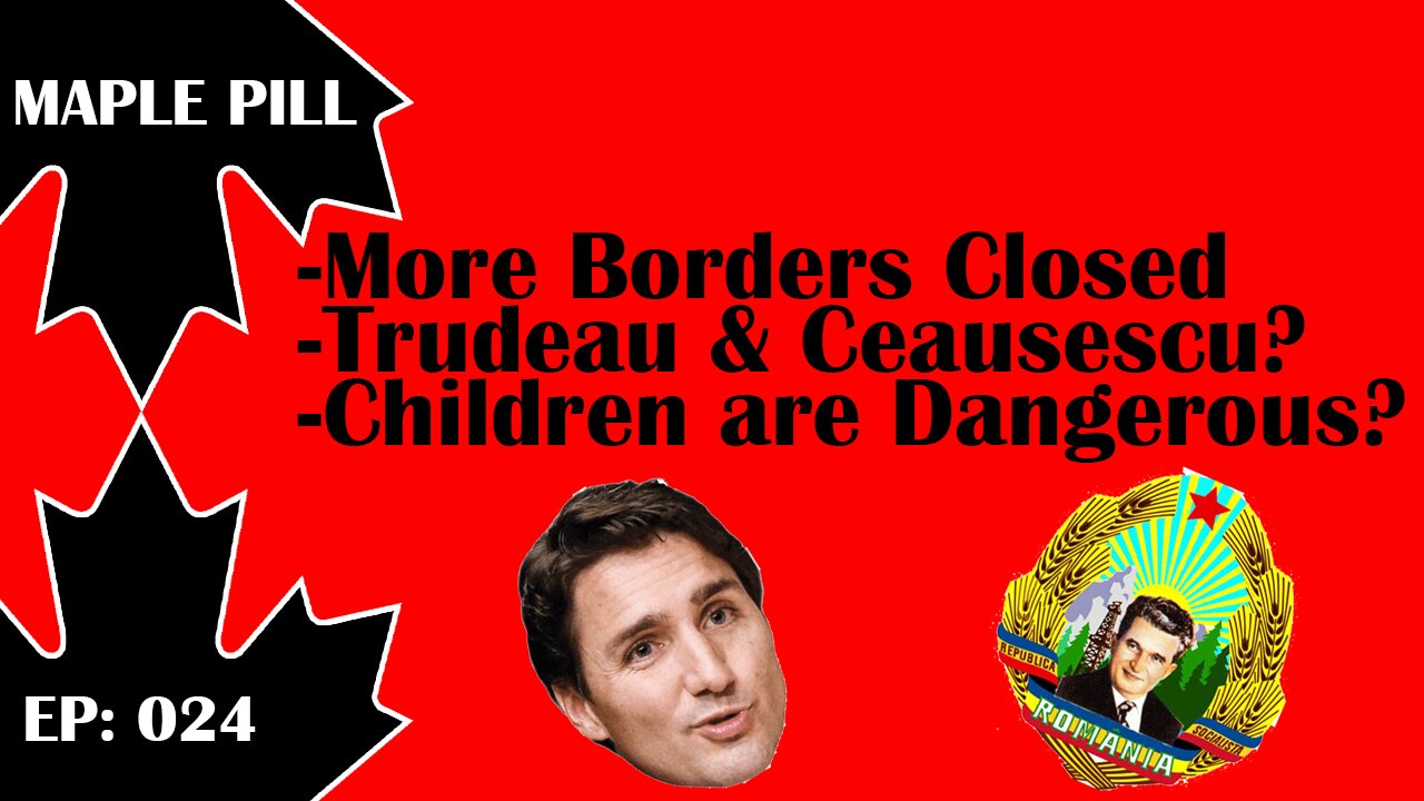 Maple Pill Ep 024 - Emerson Manitoba Border Closed, Justin Trudeau's Ceausescu Moment?