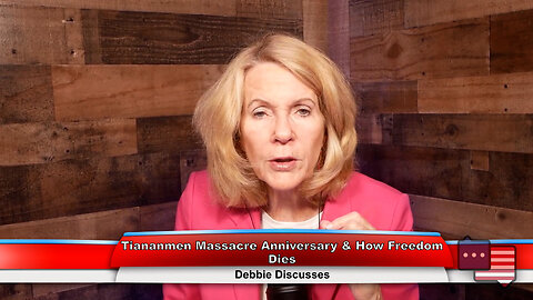 Tiananmen Massacre Anniversary & How Freedom Dies | Debbie Discusses 6.5.23