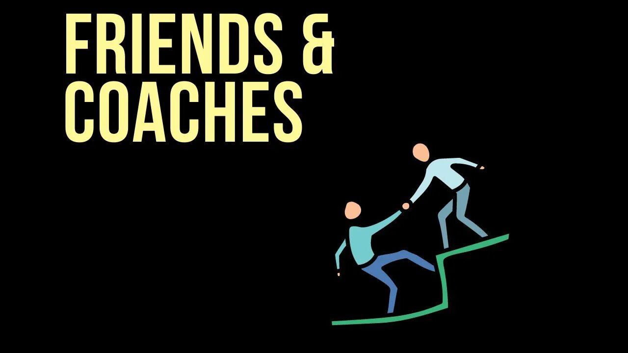 Personal Coaches and Friends