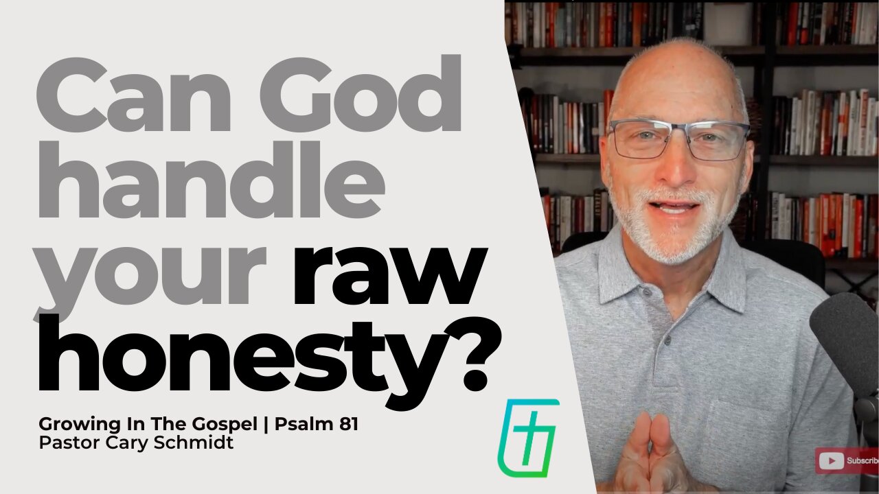 Can God Handle Your Raw Honesty? | Psalm 81 | Pastor Cary Schmidt