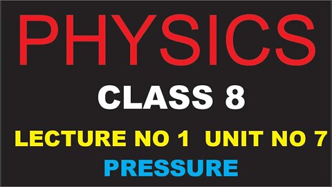 Physics | Class 8th | Lecture 1 | UNIT 7 | Pressure | Part I