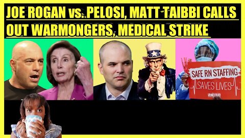 JOE ROGAN vs. NANCY PELOSI, MATT TAIBBI CALLS OUT WARMONGERS, MEDICAL STRIKE