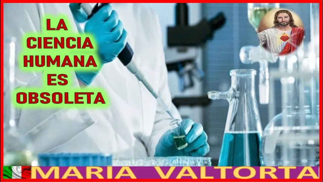 LA CIENCIA HUMANA ES OBSOLETA - MENSAJE DE JESUCRISTO REY EN EL EVANGELIO POR MARIA VALTORTA