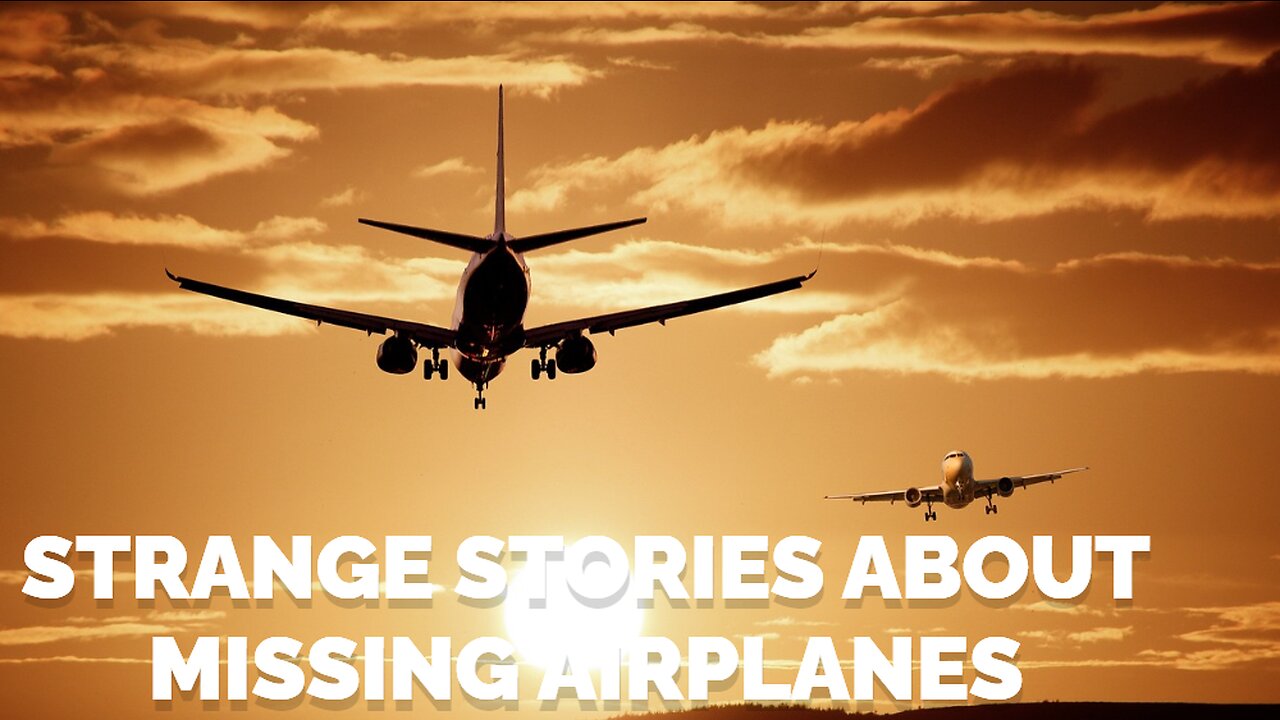 Strange Stories about missing Airplanes