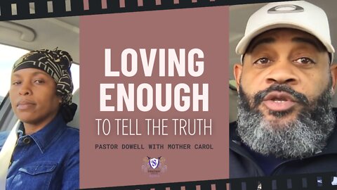 Loving Enough To Tell The Truth | Pastor Dowell With Mother Carol