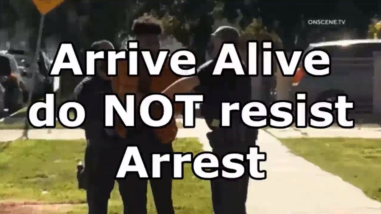 Arrive Alive do NOT resist Arrest