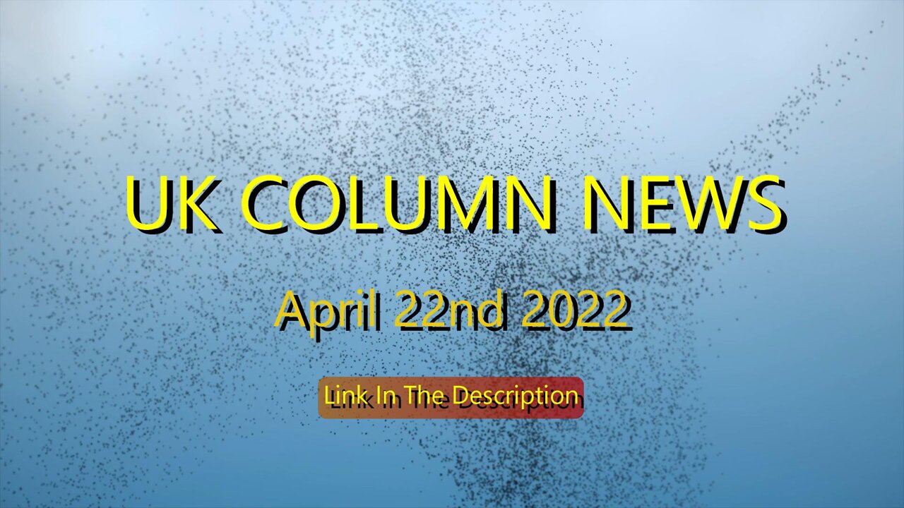 UK COLUMN NEWS 22nd April 2022