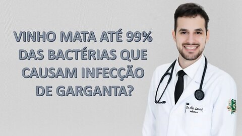 Vinho mata até 99% das bactérias que causam infecção de garganta? | Dr. Álef Lamark