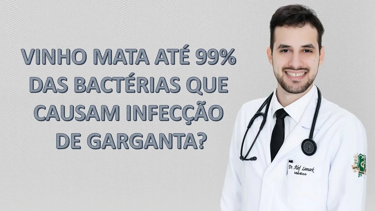 Vinho mata até 99% das bactérias que causam infecção de garganta? | Dr. Álef Lamark