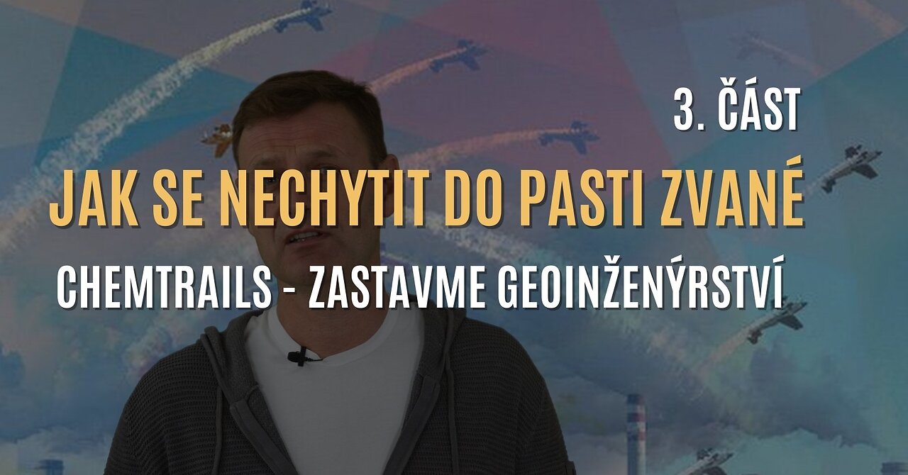 Radovan Dluhý: Jak se nechytit do pasti zvané chemtrails – zastavme geoinženýrství (3. část)