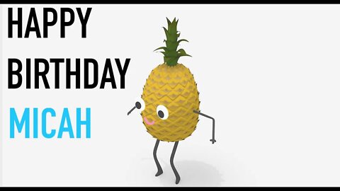 Happy Birthday MICAH! - PINEAPPLE Birthday Song