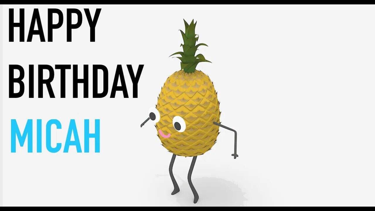 Happy Birthday MICAH! - PINEAPPLE Birthday Song