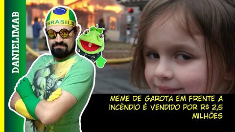 310 - Meme de garota em frente a incêndio é vendido por R$ 2,5 milhões