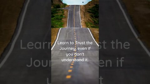 Learn to Trust the Journey