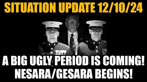 Situation Update 12/10/24: A Big Ugly Period is Coming! NESARA/GESARA Begins!