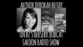 BZ's Berserk Bobcat Saloon Radio Show, 11.19.24, DEBORAH BUSBY, "Running From Roswell"