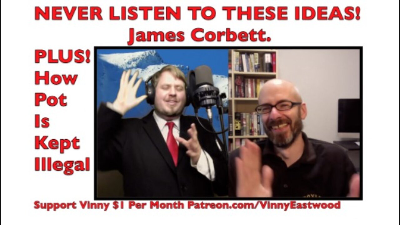 Never Listen To These Ideas! James Corbett. Plus! Why Pot Is Kept Illegal - 6 June 2018