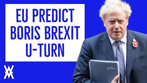 EU Predict Boris Brexit U-TURN
