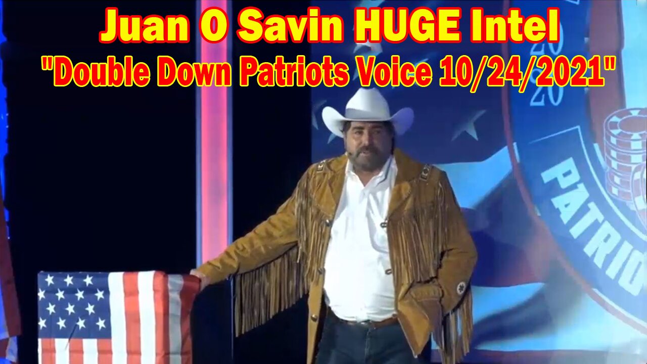 Juan O Savin HUGE Intel: "Double Down Patriots Voice 10/24/2021"