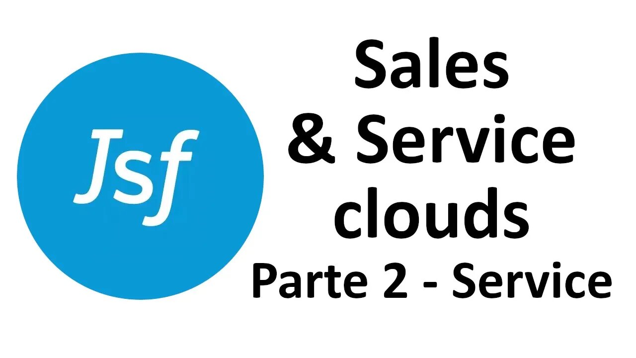 Salesforce Sales & Service clouds (Parte 2 - Service cloud)