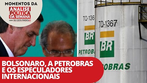 Bolsonaro, a Petrobras e os especuladores internacionais | Momentos da Análise Política da Semana