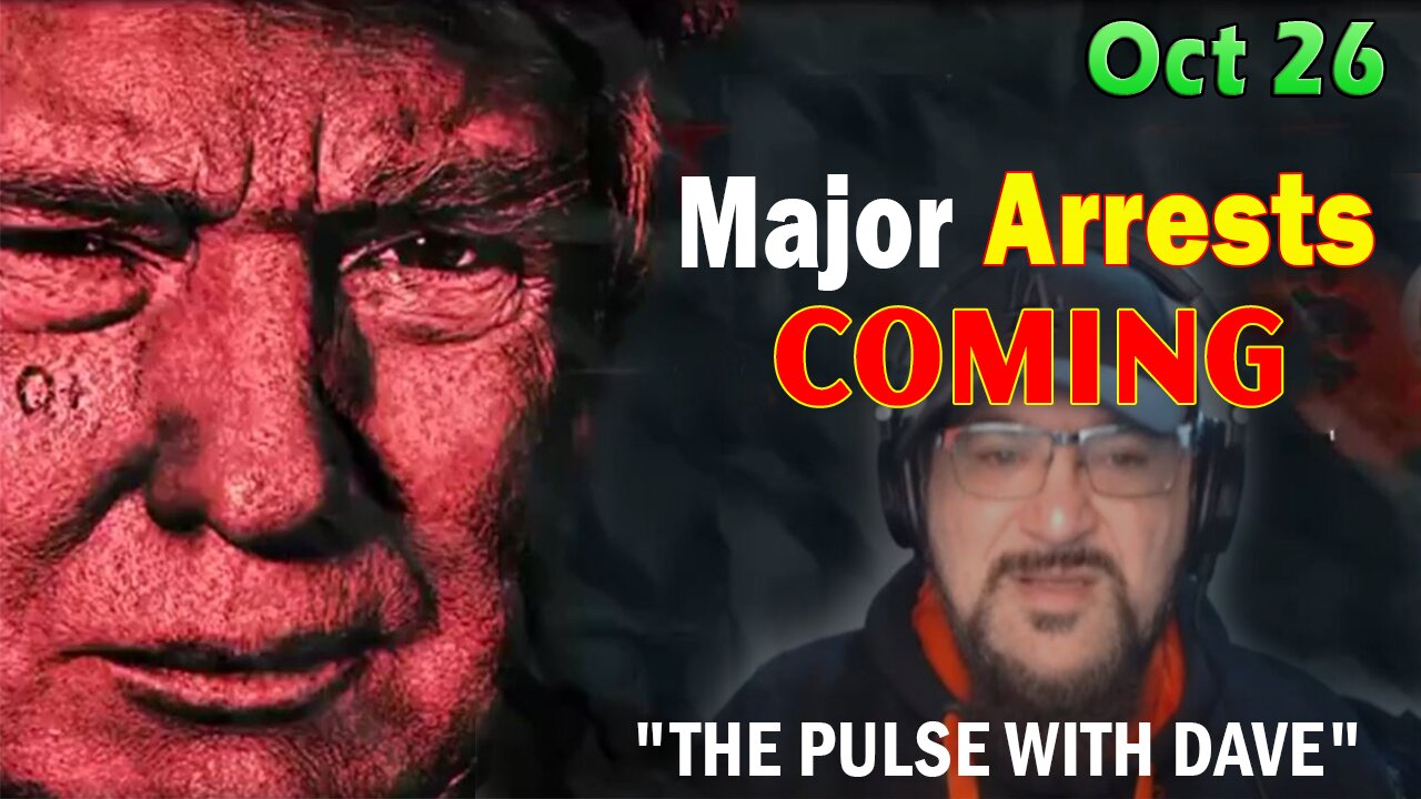 Major Decode HUGE Intel Oct 26: "Major Arrests Coming: THE PULSE WITH DAVE"