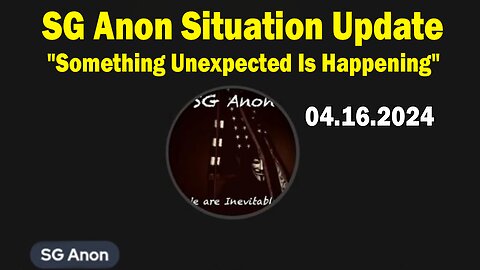 SG Anon Situation Update Apr 16: "Something Unexpected Is Happening"