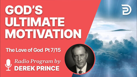 The Love of God Pt 7 of 15 - God s Ultimate Motivation