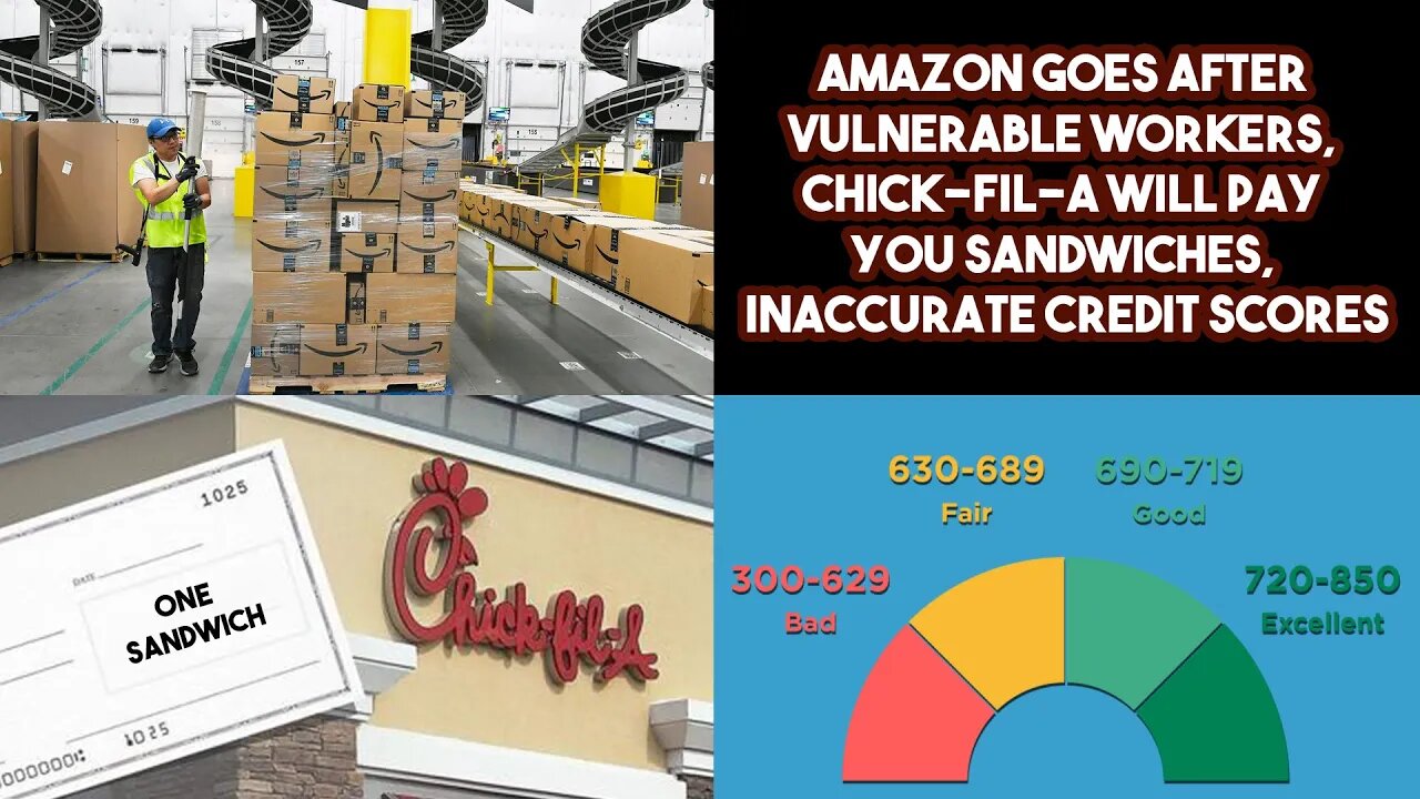 Amazon Goes After Vulnerable Workers, Chick-Fil-A Will Pay You Sandwiches, Inaccurate Credit Scores