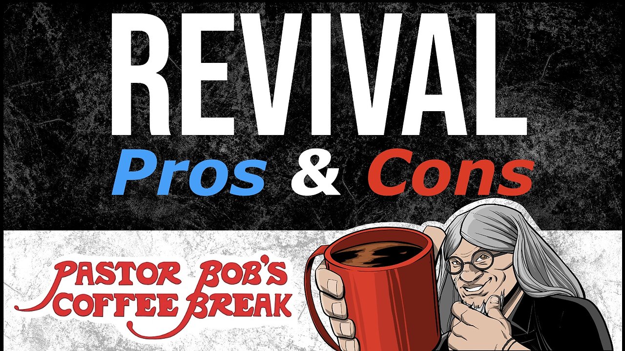 PROS & CONS OF REVIVAL / Pastor Bob's Coffee Break