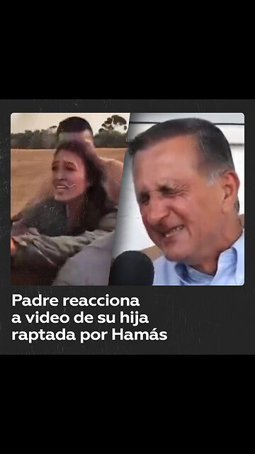 Padre llora por su hija raptada por Hamás
