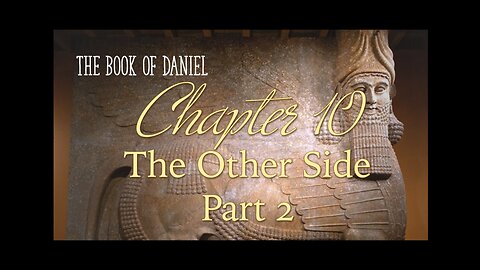 Daniel Chapter 10 The Other Side: Part 2