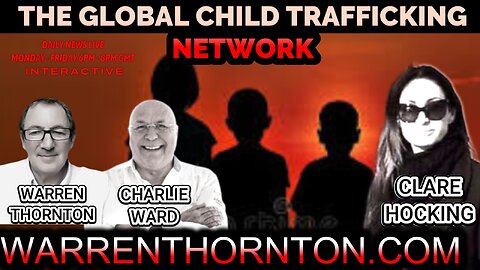 GLOBAL CHILD TRAFFICKING NETWORK WITH WARREN THORNTON, CLARE HOCKING & CHARLIE WARD