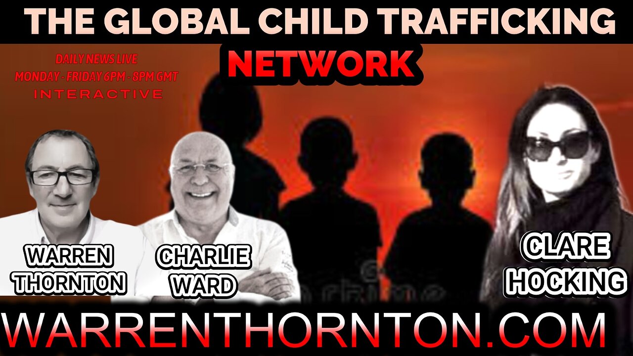 GLOBAL CHILD TRAFFICKING NETWORK WITH WARREN THORNTON, CLARE HOCKING & CHARLIE WARD