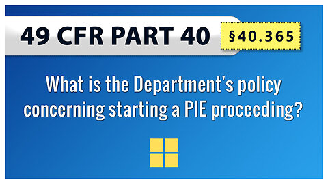 49 CFR Part 40 - §40.365 What is the Department's policy concerning starting a PIE proceeding?