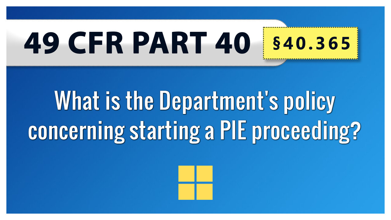 49 CFR Part 40 - §40.365 What is the Department's policy concerning starting a PIE proceeding?