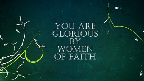 You Are Glorious - Women of Faith