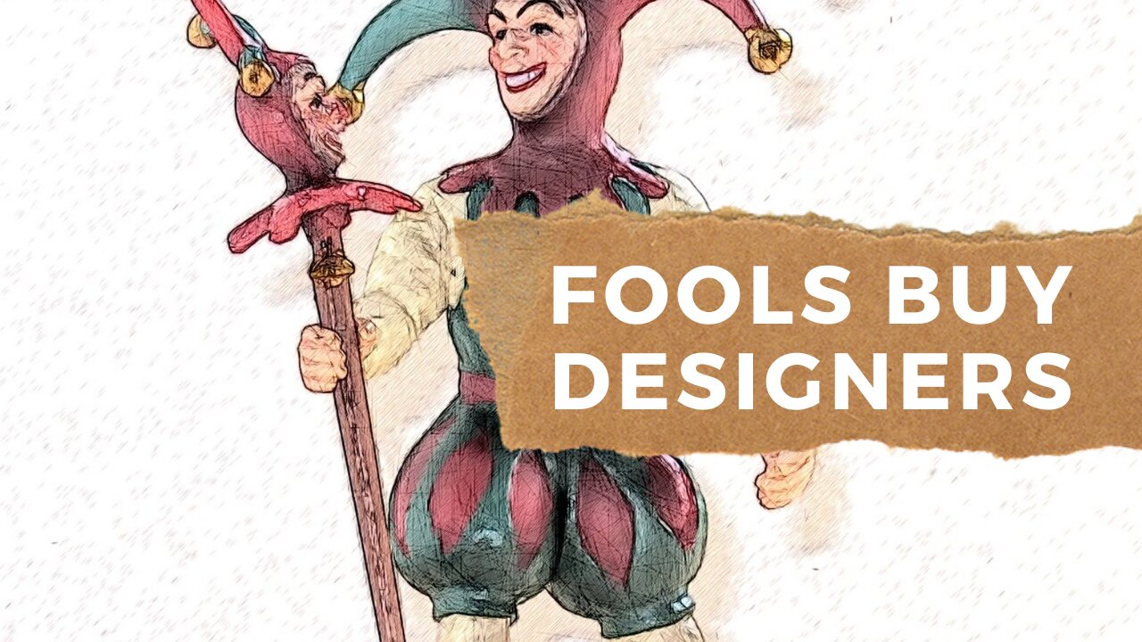 Fools buy designers