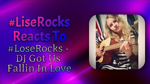 #LiseRocksReacts - #LoseRocks​ - DJ Got Us Fallin In Love